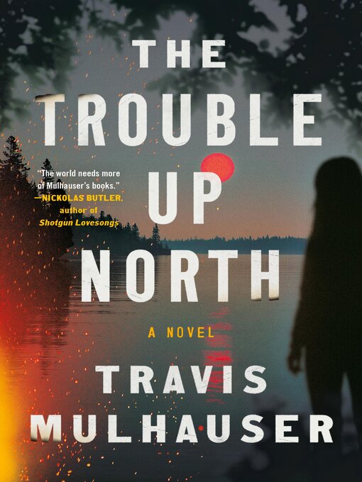 Title details for The Trouble Up North by Travis Mulhauser - Available